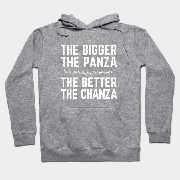 The Bigger The Panza, The Better The Chanza Hoodie by verde